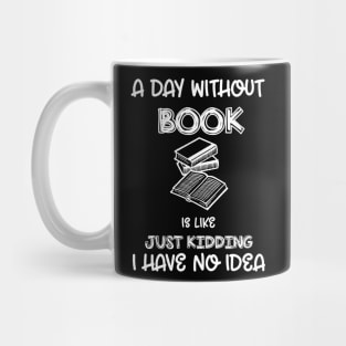 A Day Without Books Funny Book Lover Mug